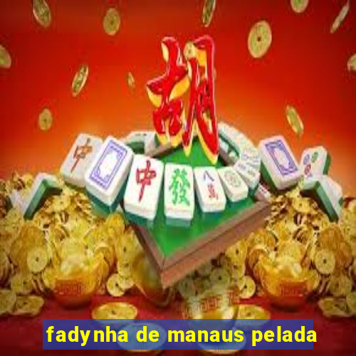 fadynha de manaus pelada